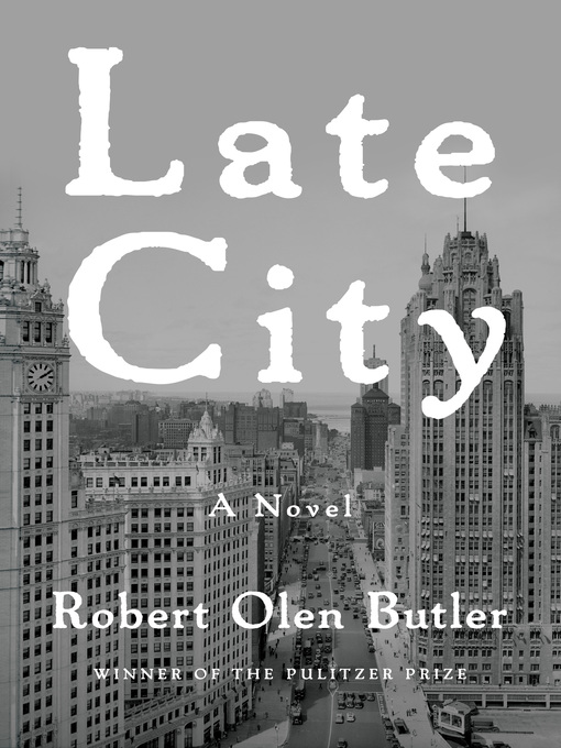 Title details for Late City by Robert Olen Butler - Available